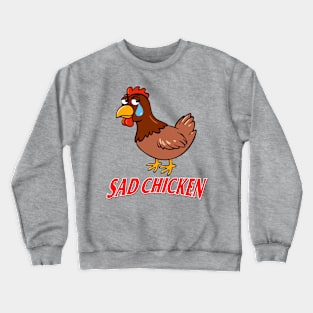 Sad Chicken Crewneck Sweatshirt